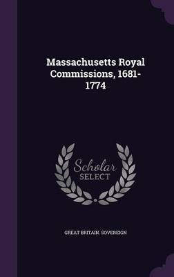 Massachusetts Royal Commissions, 1681-1774 by Great Britain Sovereign image