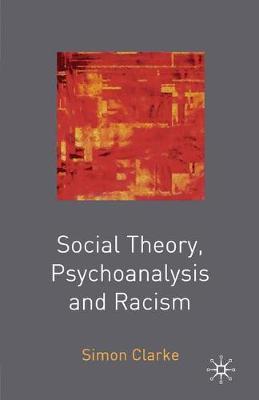 Social Theory, Psychoanalysis and Racism by Simon Clarke image