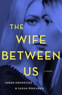 The Wife Between Us by Greer Hendricks image