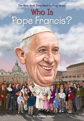 Who Is Pope Francis? by Stephanie Spinner