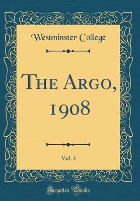 The Argo, 1908, Vol. 4 (Classic Reprint) by Westminster College image