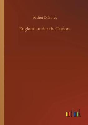 England Under the Tudors by Arthur D. Innes image