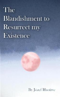 The Blandishment to Resurrect My Existence by Jozef Rhouwe image