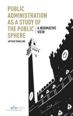 Public Administration as a Study of the Public Sphere by Arthur Ringeling