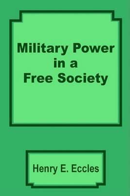 Military Power in a Free Society by Henry E Eccles image