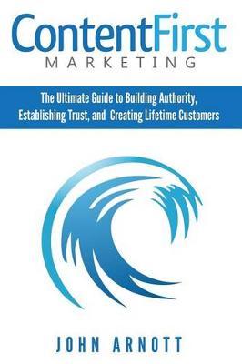 Content First Marketing by John Arnott image
