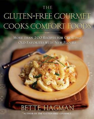 The Gluten Free Gourmet Cooks Comfort Foods: Creating Old Favorites with the New Flours by Bette Hagman image