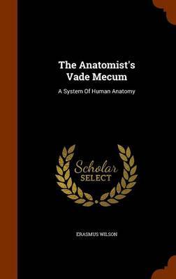 The Anatomist's Vade Mecum by Erasmus Wilson image