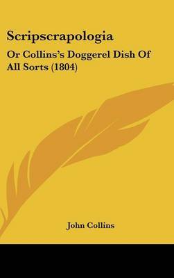 Scripscrapologia: Or Collins's Doggerel Dish Of All Sorts (1804) by John Collins image