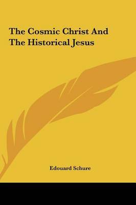 The Cosmic Christ and the Historical Jesus on Hardback by Edouard Schure