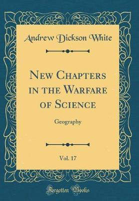 New Chapters in the Warfare of Science, Vol. 17 by Andrew Dickson White image