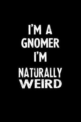 I'm a Gnomer I'm Naturally Weird by Natuweir Press image