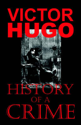 History of a Crime (The Testimony of an Eye-Witness) on Paperback by Victor Hugo