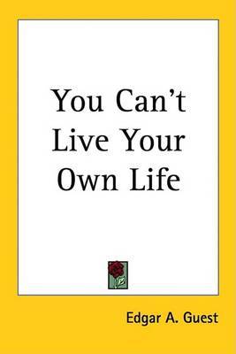 You Can't Live Your Own Life on Paperback by Edgar A Guest