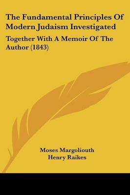 The Fundamental Principles Of Modern Judaism Investigated: Together With A Memoir Of The Author (1843) by Moses Margoliouth image
