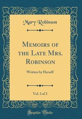 Memoirs of the Late Mrs. Robinson, Vol. 2 of 2 by Mary Robinson image