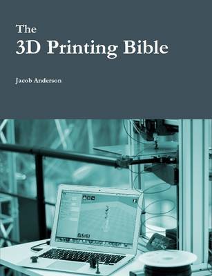 The 3D Printing Bible by Jacob Anderson image