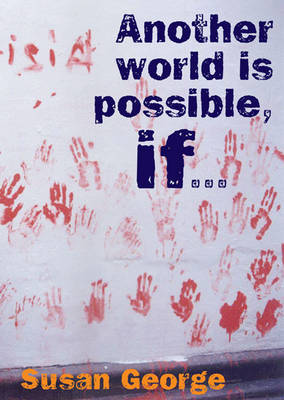 Another World is Possible If by Susan George image