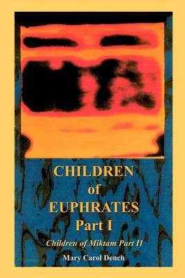 Children of Euphrates Part I: Children of Miktam Part II by Mary Carol Dench image