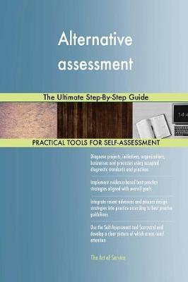 Alternative assessment The Ultimate Step-By-Step Guide by Gerardus Blokdyk