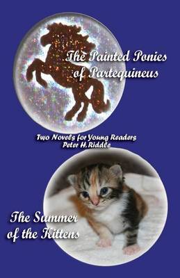 The Painted Ponies of Partequineus and The Summer of the Kittens by Peter , H. Riddle image