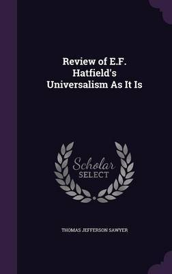 Review of E.F. Hatfield's Universalism as It Is on Hardback by Thomas Jefferson Sawyer