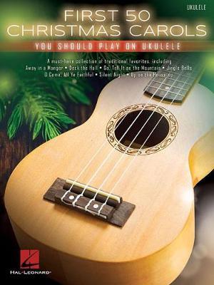 First 50 Christmas Carols You Should Play On Ukulele by Hal Leonard Publishing Corporation image