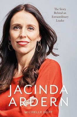Jacinda Ardern: The Story Behind an Extraordinary Leader by Michelle Duff image