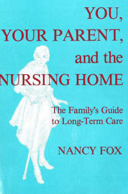 You, Your Parent and the Nursing Home: The Family's Guide to Long-Term Care by Nancy Fox image