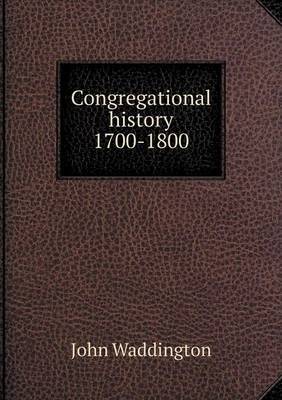 Congregational History 1700-1800 by John Waddington image