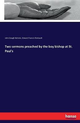 Two Sermons Preached by the Boy Bishop at St. Paul's by John Gough Nichols image