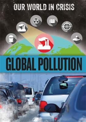 Our World in Crisis: Global Pollution on Hardback by Franklin Watts