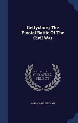 Gettysburg the Pivotal Battle of the Civil War by Captain R K Beecham image