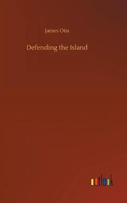 Defending the Island by James Otis image