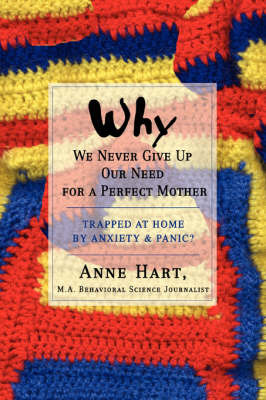 Why We Never Give Up Our Need for a Perfect Mother: Trapped at Home by Anxiety & Panic? by Anne Hart image