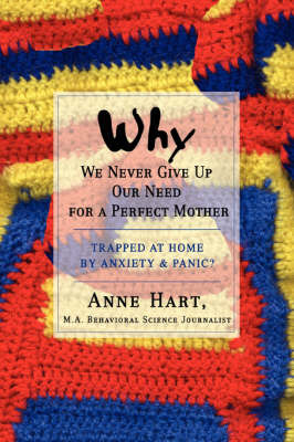 Why We Never Give Up Our Need for a Perfect Mother by Anne Hart