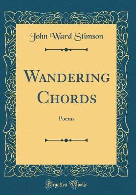 Wandering Chords Poems (Classic Reprint) by John Ward Stimson image