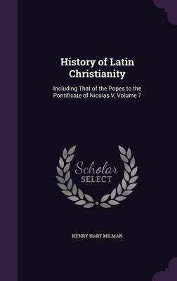 History of Latin Christianity by Henry Hart Milman image