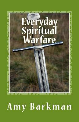 Everyday Spiritual Warfare by Amy Barkman