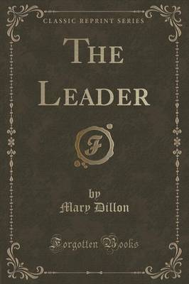 The Leader (Classic Reprint) by Mary Dillon image