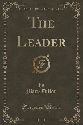 The Leader (Classic Reprint) by Mary Dillon