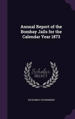 Annual Report of the Bombay Jails for the Calendar Year 1873 image