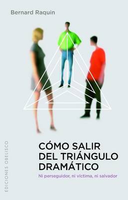 Como Salir del Triangulo Dramatico: Ni Perseguidor, ni Victima, ni Salvador by Bernard Ranquin image