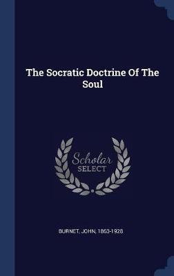 The Socratic Doctrine of the Soul on Hardback by Burnet John 1863-1928