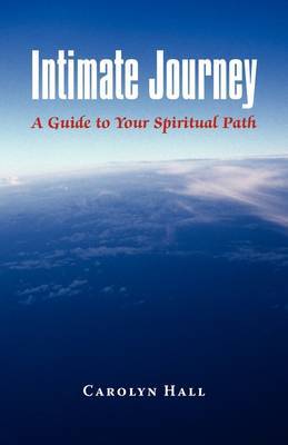 Intimate Journey: A Guide to Your Spiritual Path by Carolyn Hall image