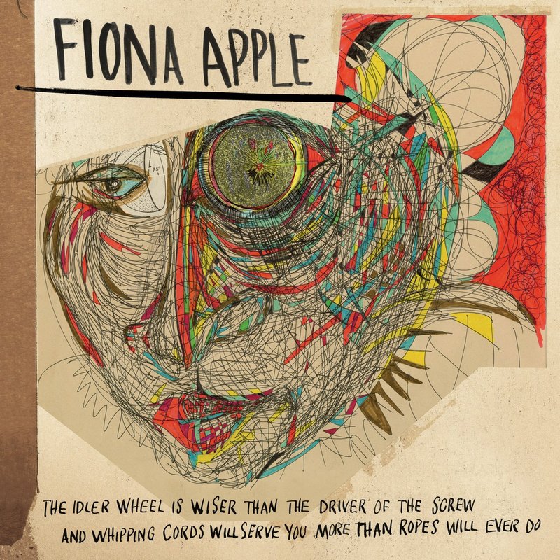 The Idler Wheel Is Wiser Than The Driver Of The Screw And Whipping Cords Will Serve You More Than Ropes Will Ever Do by Fiona Apple image
