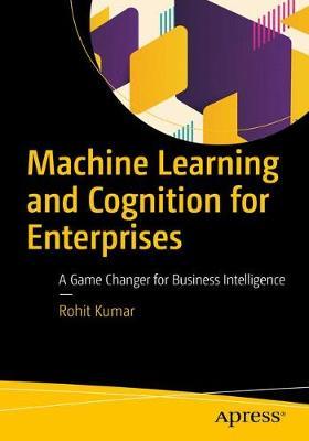 Machine Learning and Cognition in Enterprises by Rohit Kumar image