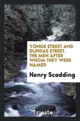 Yonge Street and Dundas Street. the Men After Whom They Were Named by Henry Scadding image