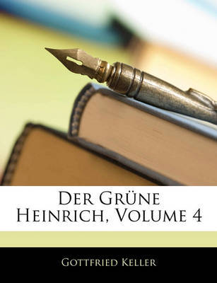 Der Grne Heinrich, Volume 4 on Paperback by Gottfried Keller