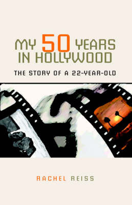 My 50 Years in Hollywood: The Story of a 22-Year-Old by Rachel Reiss image